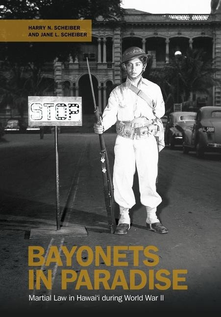 Bayonets in Paradise: Martial Law in Hawaii During World War II