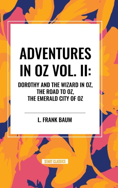 Adventures in Oz: Dorothy and the Wizard in Oz, the Road to Oz, the Emerald City of Oz