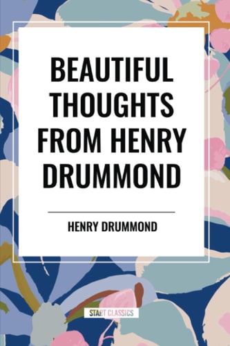 Beautiful Thoughts from Henry Drummond