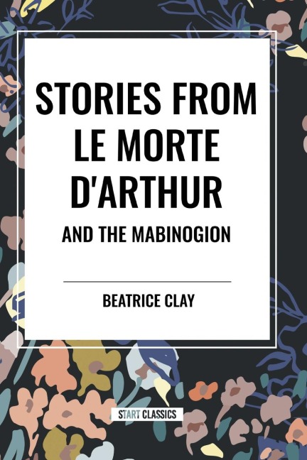 Stories from Le Morte Darthur and the Mabinogion
