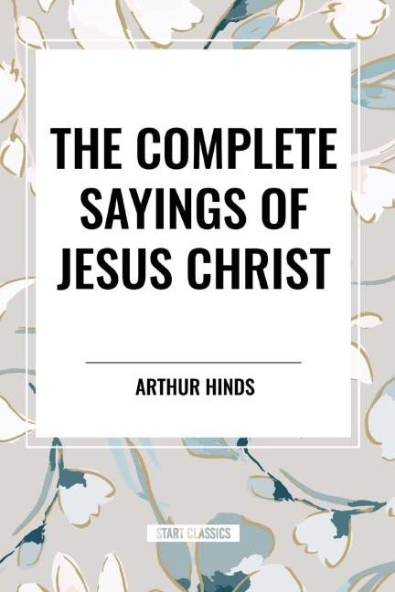 The Complete Sayings of Jesus Christ