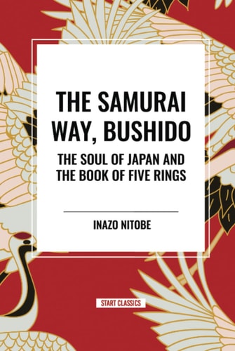 The Samurai Way, Bushido The Soul of Japan and the Book of Five Rings