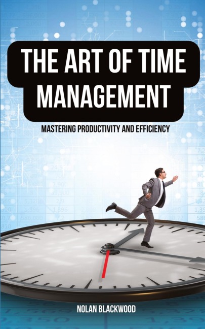The Art of Time Management: Mastering Productivity and Efficiency
