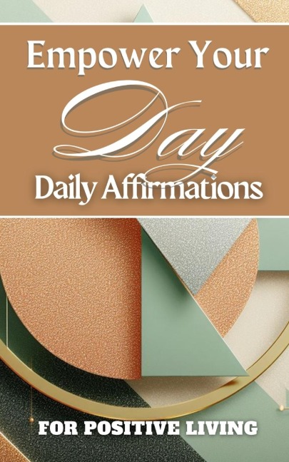 Empower Your Day | Daily Affirmations For Positive Living: Terracotta Sage Pastel Beige Plum Triangle Geometric Cover Art Design