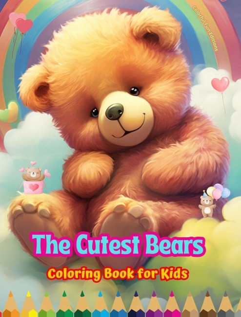The Cutest Bears - Coloring Book for Kids - Creative Scenes of Adorable and Playful Bears - Ideal Gift for Children: Cheerful Images of Lovely Bears for Childrens Relaxation and Fun