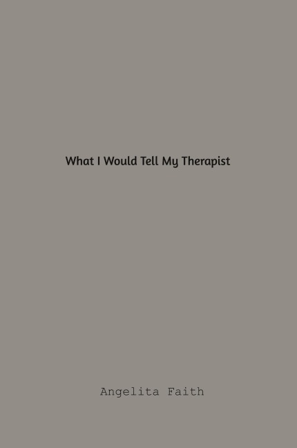 What I Would Tell My Therapist