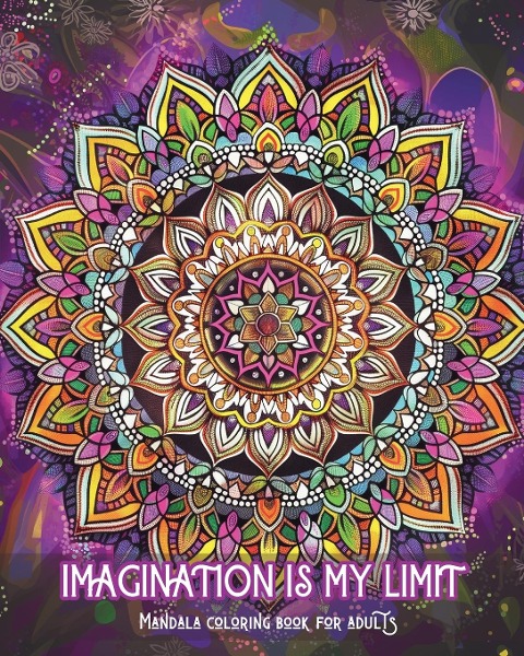 Imagination is my limit - Mandala coloring book for adults: Stress relief and calming patterns for coloring therapy and creative relaxation