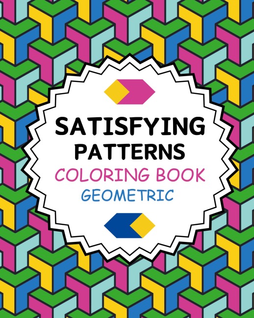 Satisfying Patterns Coloring Book Geometric: Simple and Stress Relief Designs for Grown-Ups and Seniors
