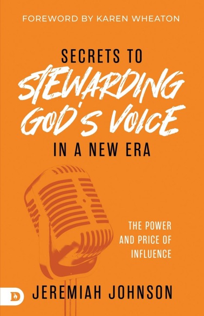Secrets to Stewarding Gods Voice in a New Era: The Power and Price of Influence