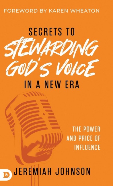 Secrets to Stewarding Gods Voice in a New Era: The Power and Price of Influence