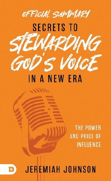 The Official Summary of Secrets to Stewarding Gods Voice in a New Era: The Power and Price of Influence