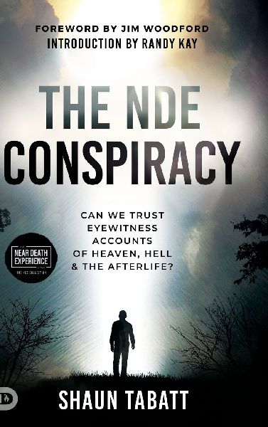 The NDE Conspiracy: Can We Trust Eyewitness Accounts of Heaven, Hell, and the Afterlife?