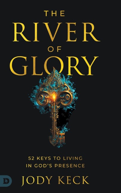 The River of Glory: 52 Keys to Living in Gods Presence
