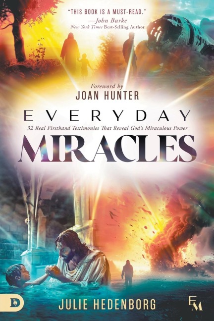 Everyday Miracles: 32 Real First-Hand Testimonies that Reveal God's Miraculous Power