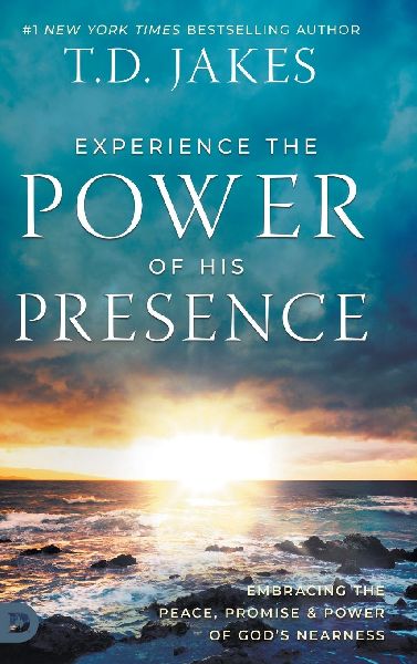 Experience the Power of His Presence: Embracing the Peace, Promise, and Power of Gods Nearness