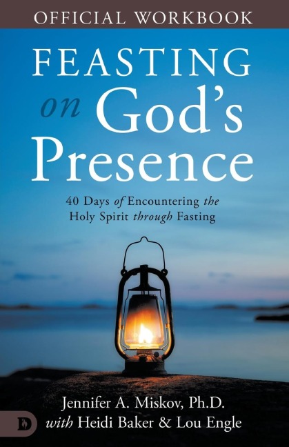 The Official Workbook for Feasting on Gods Presence: 40 Days of Encountering the Holy Spirit through Fasting