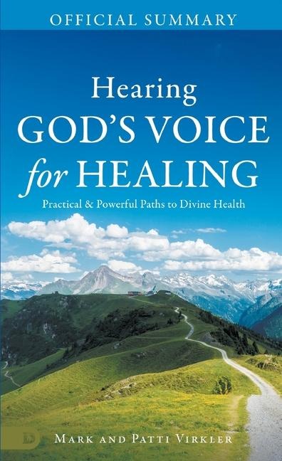 The Official Summary of Hearing Gods Voice for Healing: Practical and Powerful Paths to Divine Health