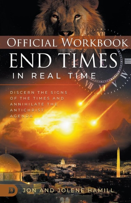 The Official Workbook for End Times in Real Time: Discern the Signs of the Times and Annihilate the Antichrist Agenda