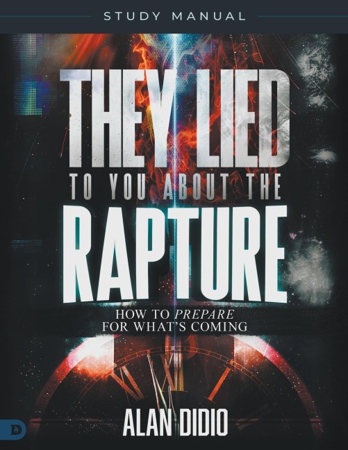 They Lied to You About the Rapture Study Manual: How to Prepare for Whats Coming