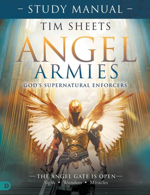 Angel Armies: Gods Supernatural Enforcers Study Manual: The Angel Gate is Open: Signs, Wonders, and Miracles
