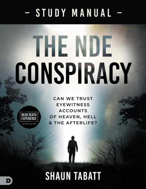 The NDE Conspiracy Study Manual: Can We Trust Eyewitness Accounts of Heaven, Hell, and the Afterlife?