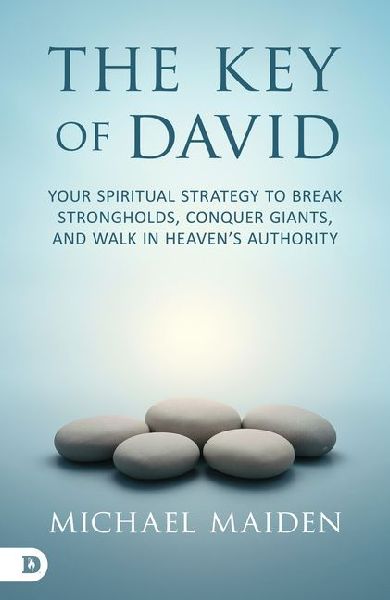 The Key of David: Your Spiritual Strategy to Break Strongholds, Conquer Giants, and Walk in Heaven's Authority