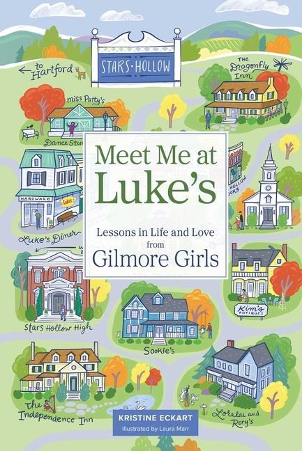 Meet Me at Lukes: Lessons in Life and Love from Gilmore Girls