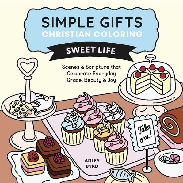 Simple Gifts Christian Coloring: Sweet Life: Scenes & Scripture That Celebrate Everyday Grace, Beauty & Joy Volume 2