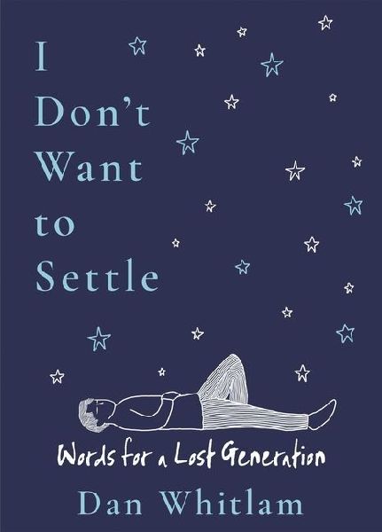 I Dont Want to Settle: Words for a Lost Generation