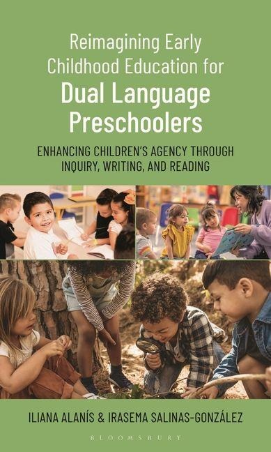 Reimagining Early Childhood Education for Dual Language Preschoolers: Enhancing Children's Agency Through Inquiry, Writing, and Reading