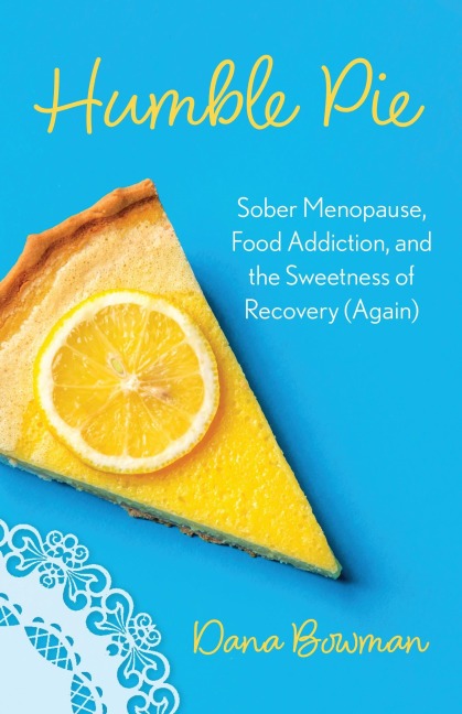 Humble Pie: Sober Menopause, Sugar Addiction, and the Sweetness of Recovery