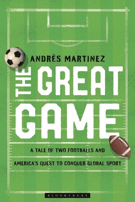 The Great Game: A Tale of Two Footballs and Americas Quest to Conquer Global Sport