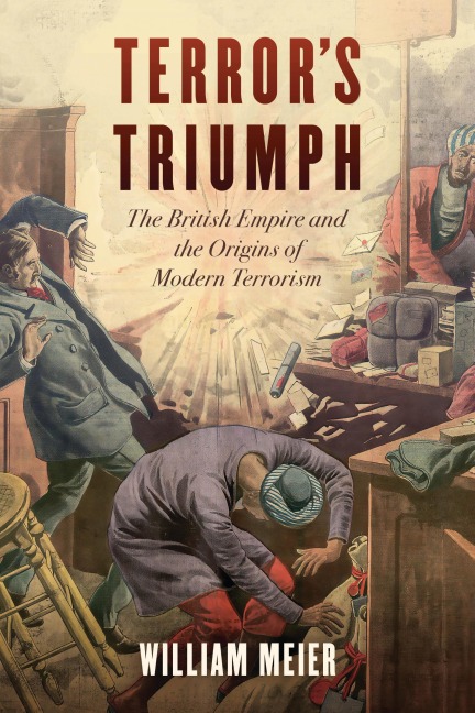 Terrors Triumph: The British Empire and the Origins of Modern Terrorism