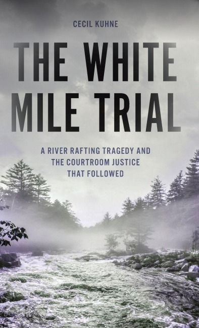 White Mile Trial: A River Rafting Tragedy and the Courtroom Justice That Followed
