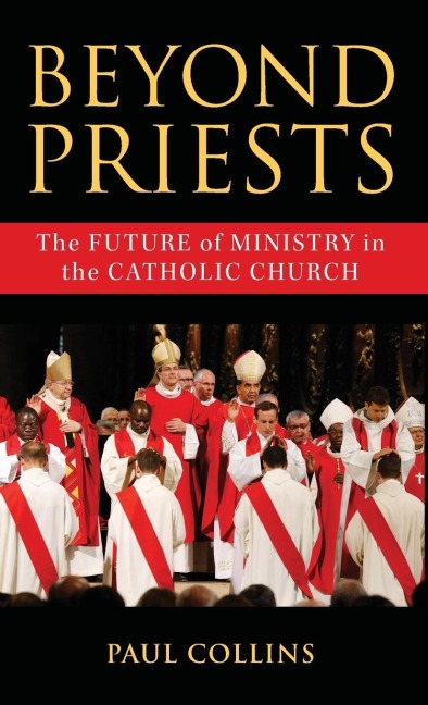 Beyond Priests: The Future of Ministry in the Catholic Church