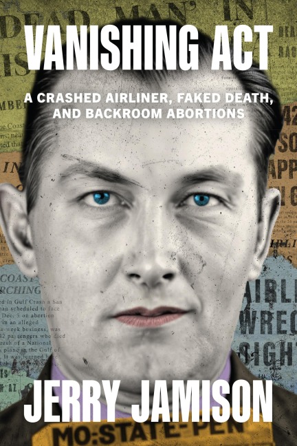 Vanishing ACT: A Crashed Airliner, Faked Death, and Backroom Abortions