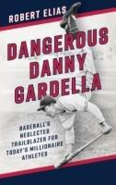Dangerous Danny Gardella: Baseballs Neglected Trailblazer for Todays Millionaire Athletes