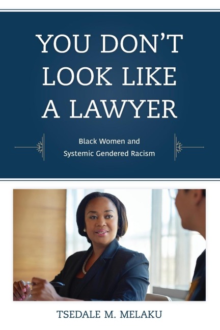 You Don't Look Like a Lawyer: Black Women and Systemic Gendered Racism