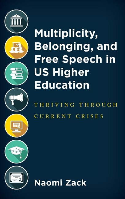 Multiplicity, Belonging, and Free Speech in US Higher Education: Thriving through Current Crises