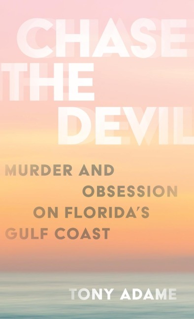 Chase the Devil: Murder and Obsession on Florida's Gulf Coast
