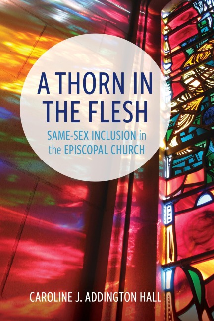 A Thorn in the Flesh: How Gay Sexuality Is Changing the Episcopal Church