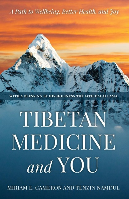 Tibetan Medicine and You: A Path to Wellbeing, Better Health, and Joy