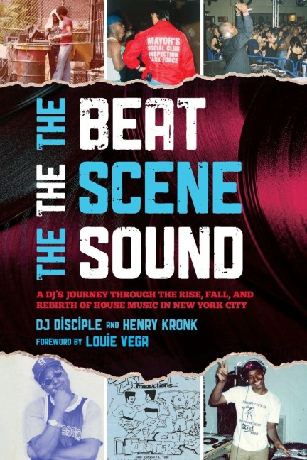 Beat, the Scene, the Sound: A DJs Journey through the Rise, Fall, and Rebirth of House Music in New York City