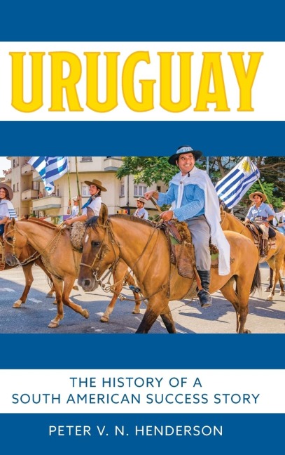 Uruguay: The History of South America's Most Successful Country