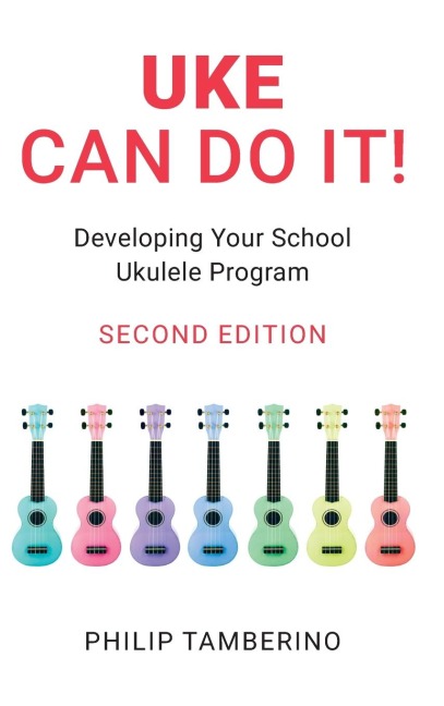 Uke Can Do It!: Developing Your School Ukulele Program