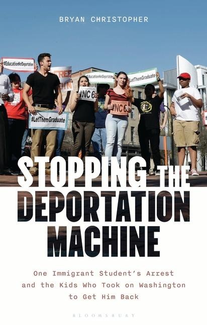 Stopping the Deportation Machine: One Immigrant Students Arrest and the Kids Who Took on Washington to Get Him Back