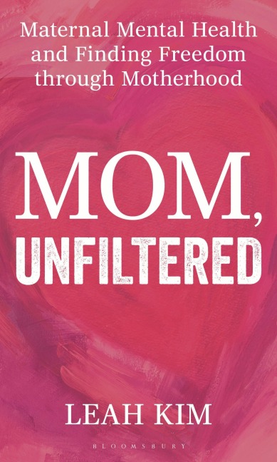 Mom, Unfiltered: Maternal Mental Health and Finding Freedom Through Motherhood