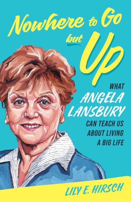 Nowhere to Go but Up: What Angela Lansbury Can Teach Us about Living a Big Life
