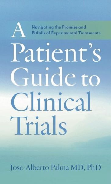 A Patients Guide to Clinical Trials: Navigating the Promise and Pitfalls of Experimental Treatments