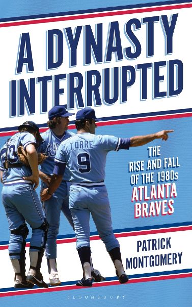 A Dynasty Interrupted: The Rise and Fall of the 1980s Atlanta Braves